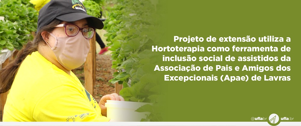  	Projeto de extensão utiliza a Hortoterapia como ferramenta de inclusão social de assistidos da Apae de Lavras