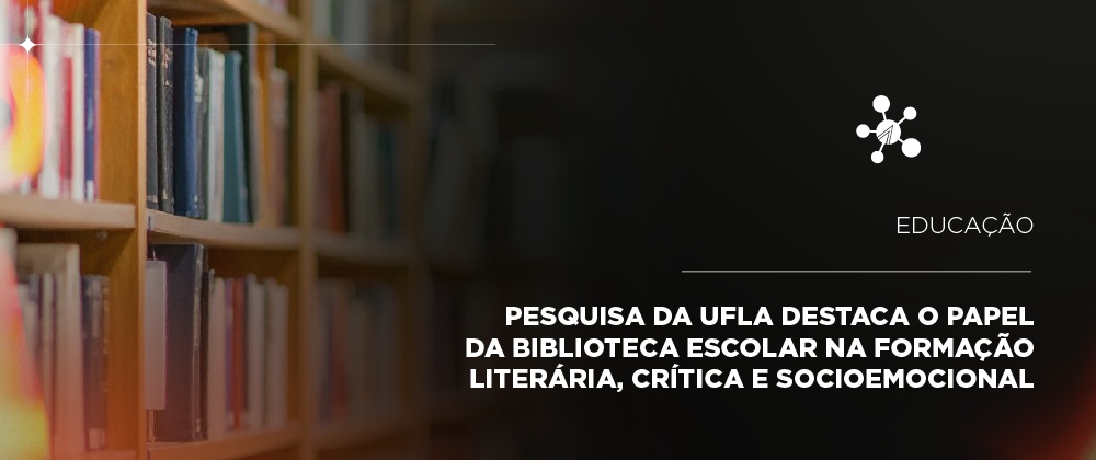 Pesquisa da UFLA destaca o papel da biblioteca escolar na formação literária, crítica e socioemocional