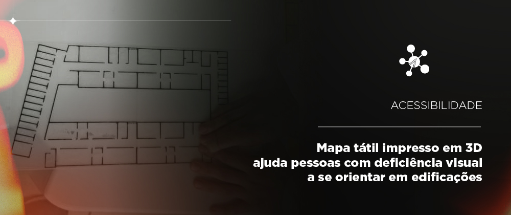 Mapa tátil impresso em 3D ajuda pessoas com deficiência visual a se orientar em edificações