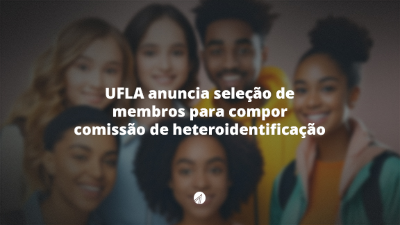 UFLA seleciona de membros para compor comissão de heteroidentificação