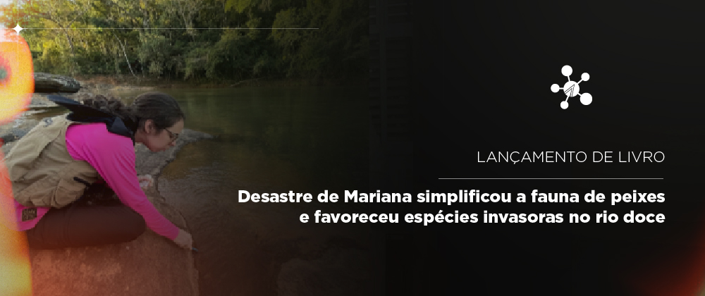 Desastre de Mariana simplificou a fauna de peixes e favoreceu espécies invasoras no Rio Doce