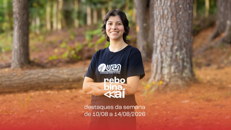 Confira as notícias que foram destaque na UFLA de 10 a 14/8. Rebobina Aí!